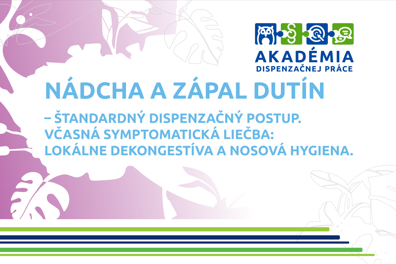 AKADÉMIA DISPENZAČNEJ PRÁCE – Nádcha a zápal dutín – štandardný dispenzačný postup. Včasná symptomatická liečba: Lokálne dekongestíva a nosová hygiena.