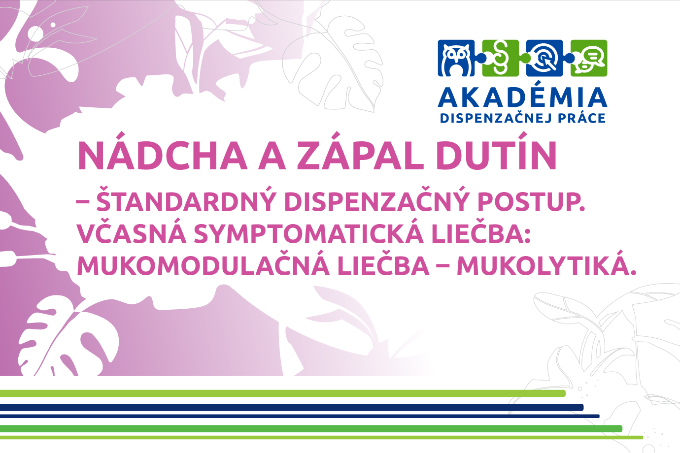 AKADÉMIA DISPENZAČNEJ PRÁCE – Nádcha a zápal dutín – štandardný dispenzačný postup. Včasná symptomatická liečba: Mukomodulačná liečba – mukolytiká.